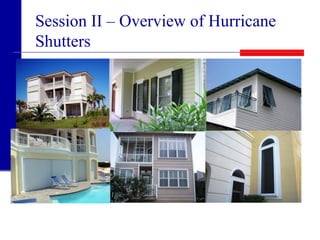Session II – Overview of Hurricane
Shutters
 