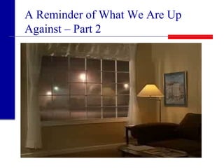 A Reminder of What We Are Up
Against – Part 2
 