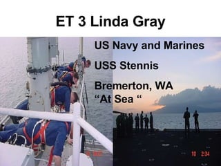 ET 3 Linda Gray US Navy and Marines USS Stennis Bremerton, WA  “At Sea “ 
