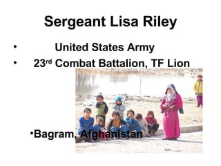 Sergeant Lisa Riley United States Army 23 rd  Combat Battalion, TF Lion Bagram, Afghanistan 