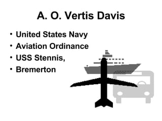 A. O. Vertis Davis United States Navy Aviation Ordinance  USS Stennis,  Bremerton 