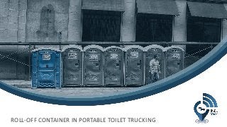 ROLL-OFF CONTAINER IN PORTABLE TOILET TRUCKING
 
