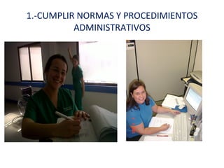 1.-CUMPLIR NORMAS Y PROCEDIMIENTOS
          ADMINISTRATIVOS
 