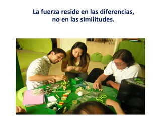 La fuerza reside en las diferencias,
       no en las similitudes.
 