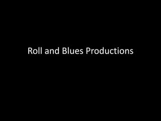 Roll and Blues Productions 