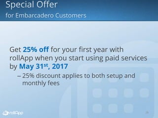 Get 25% off for your first year with
rollApp when you start using paid services
by May 31st, 2017
– 25% discount applies to both setup and
monthly fees
28
 