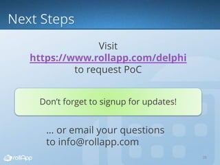 29
Visit
https://www.rollapp.com/delphi
to request PoC
Don’t forget to signup for updates!
… or email your questions
to info@rollapp.com
 