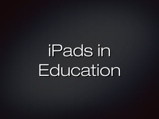 iPads iniPads in
EducationEducation
 