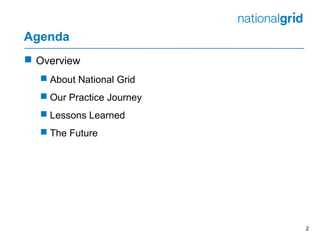 Agenda
 Overview
 About National Grid
 Our Practice Journey
 Lessons Learned
 The Future
2
 