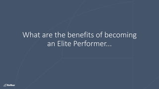 What are the benefits of becoming
an Elite Performer...
 