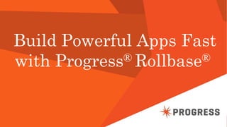© 2014 Progress Software Corporation. All rights reserved.1
Build Powerful Apps Fast
with Progress® Rollbase®
 