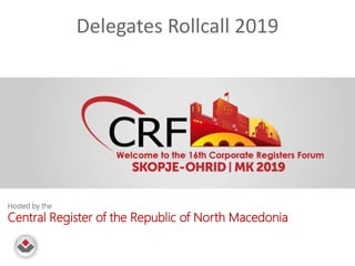 Hosted by the
Central Register of the Republic of North Macedonia
Delegates Rollcall 2019
 