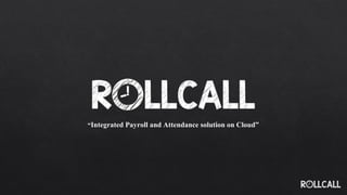 “Integrated Payroll and Attendance solution on Cloud”
 