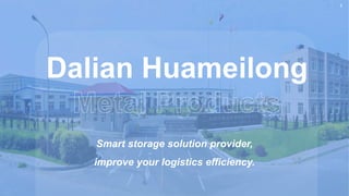 1
Dalian Huameilong
Smart storage solution provider,
improve your logistics efficiency.
 