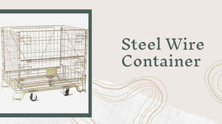 Steel Wire
Container