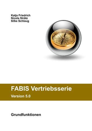 Katja Friedrich
Nicola Strätz
Silke Schlaug




FABIS Vertriebsserie
Version 5.0



Grundfunktionen
 