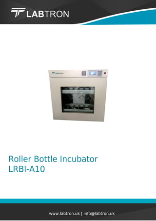 Roller Bottle Incubator
LRBI-A10
www.labtron.uk | info@labtron.uk
 