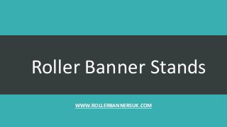 Roller Banner Stands
WWW.ROLLERBANNERSUK.COM
 