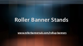Roller Banner Stands
www.rollerbannersuk.com/rollup-banners
 