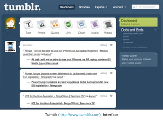 Tumblr ( http://www.tumblr.com )  Interface 