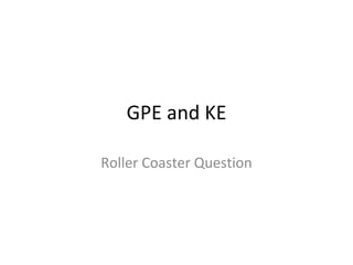 GPE and KE Roller Coaster Question 