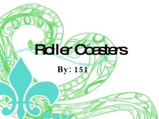 Roller Coasters By: 151 
