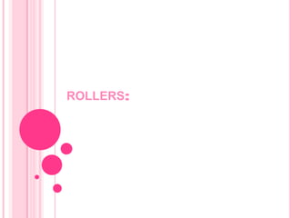 ROLLERS:
 