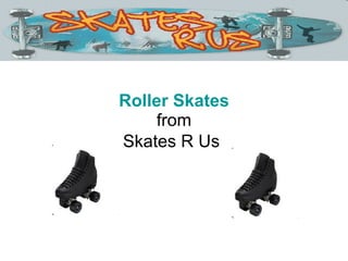 Roller Skates from Skates R Us   