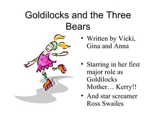 Goldilocks and the Three Bears ,[object Object],[object Object],[object Object]