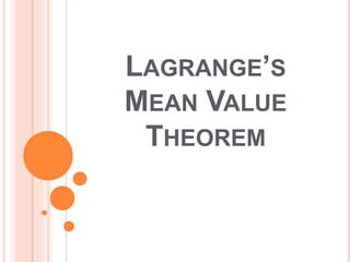 LAGRANGE’S
MEAN VALUE
THEOREM
 