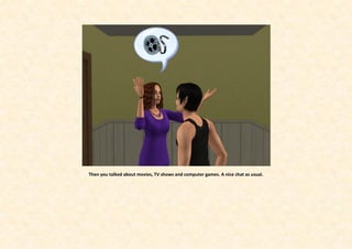 Then you talked about movies, TV shows and computer games. A nice chat as usual.
 