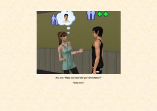 Ani_mei: “Have you been told you’re hot today?”

                 “Only once.”
 