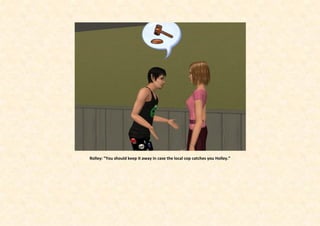 Rolley: ”You should keep it away in case the local cop catches you Holley.”
 