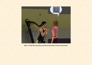 Holley: “I doubt that, this place seems like the Australian version of the boonies.”
 