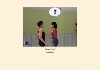 “Also you’re hot!”

 “Yeah I know!”
 