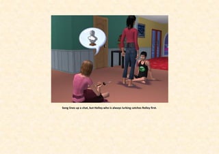 Song lines up a chat, but Holley who is always lurking catches Rolley first.
 