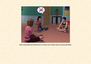 Before Song decided she had better join in and put a lid on Holley’s plan to sail away with Rolley.
 