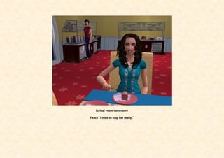 Scribal >nom nom nom<

Peach “I tried to stop her really.”
 