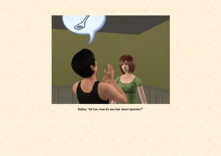 Rolley: “So Cee, how do you feel about spatulas?”
 