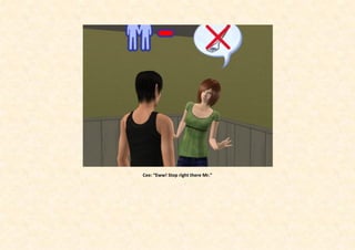 Cee: “Eww! Stop right there Mr.”
 