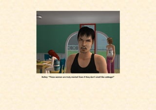 Rolley: “These women are truly mental! Even if they don’t smell like cabbage!”
 