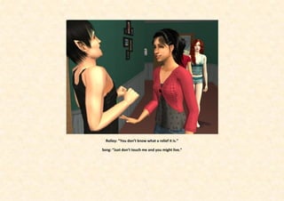 Rolley: ”You don’t know what a relief it is.”

Song: “Just don’t touch me and you might live.”
 