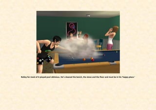 Rolley for most of it played pool oblivious. He’s cleaned the bench, the stove and the floor and must be in his ‘happy place.’
 