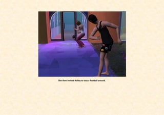 She then invited Rolley to toss a football around.
 