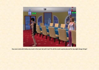 Day seven ends with Holley very much in the lead. But will it last? Or will the small surprise planned for day eight change things?
 