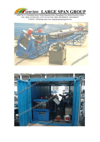 LARGE SPAN GROUP 
ADD: No.11, Friendship Street, North Industrial Zone, Zhengding City, Hebei Province, China 
TEL: 0086 13333016262, 18731151165 FAX: 0086 18032909635, 18032909637 
E-MAIL: info@large-span.com, largespangroup@gmail.com 
 