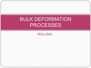 ROLLING BULK DEFORMATION PROCESSES 