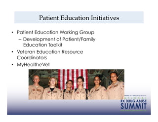 Patient Education Initiatives

•  Patient Education Working Group
    –  Development of Patient/Family
       Education Toolkit
•  Veteran Education Resource
   Coordinators
•  MyHealtheVet




                                           42
 