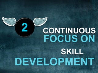 CONTINUOUS
FOCUS ON
SKILL
DEVELOPMENT
2
 
