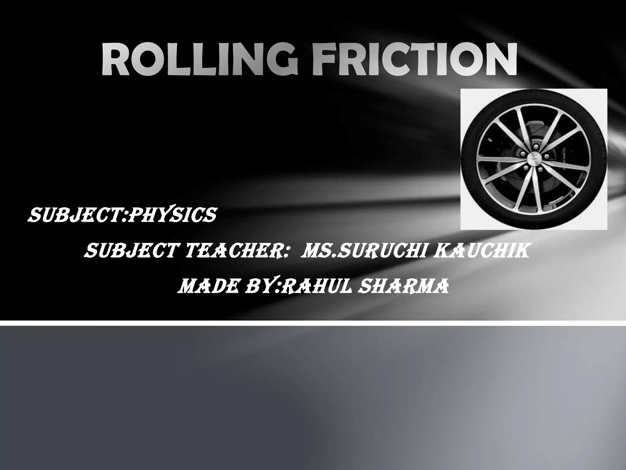 SUBJECT:PHYSICS
SUBJECT TEACHER: MS.SURUCHI kauchik
MADE BY:RAHUL SHARMA